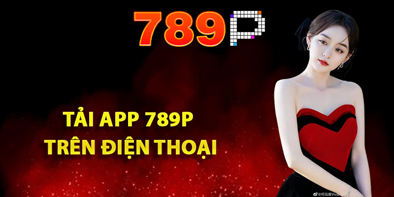 Hướng Dẫn Tải App 789P Trên Điện Thoại Và Nhận Ngay 89k 2 Chi tiết quy trình tải app 789P trên điện thoại