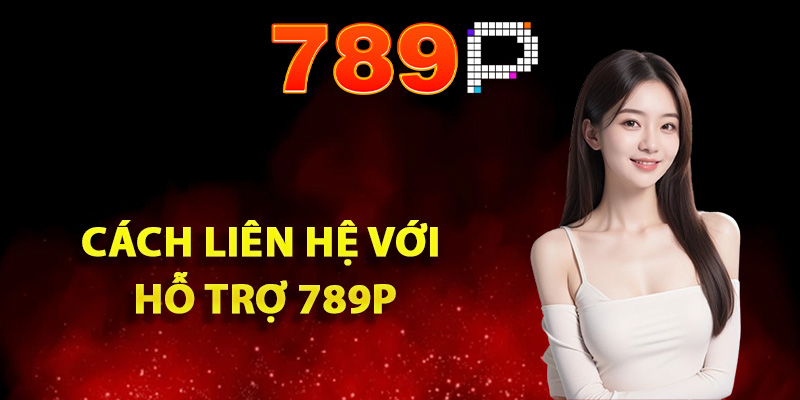 Hỗ Trợ 789P Khách Hàng 24/24 Với Dịch Vụ Chuyên Nghiệp 2 Hướng dẫn cách liên hệ với hỗ trợ 789P